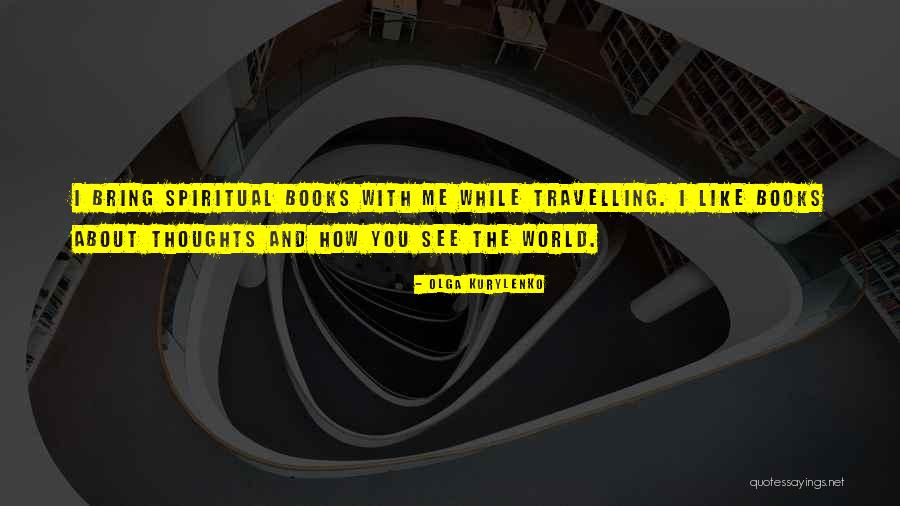How I See The World Quotes By Olga Kurylenko How I See The World Quotes By Olga Kurylenko