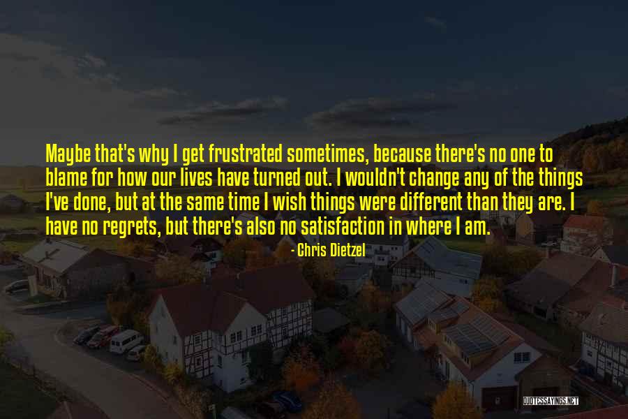 How I Wish Things Were Different Quotes By Chris Dietzel How I Wish Things Were Different Quotes By Chris Dietzel