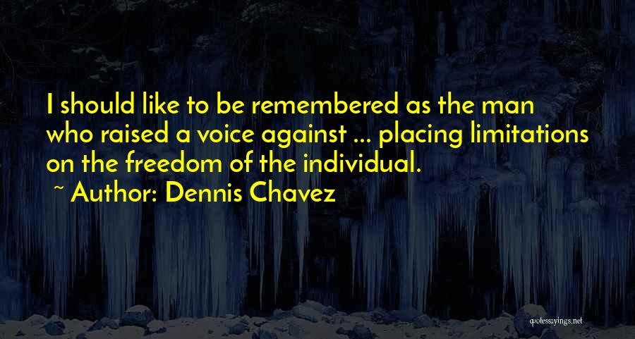 How I Would Like To Be Remembered Quotes By Dennis Chavez