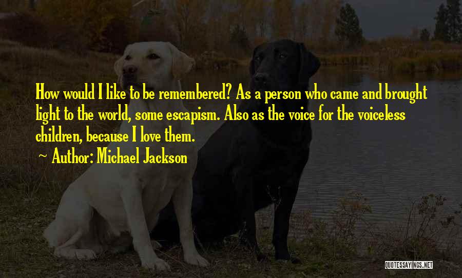 How I Would Like To Be Remembered Quotes By Michael Jackson