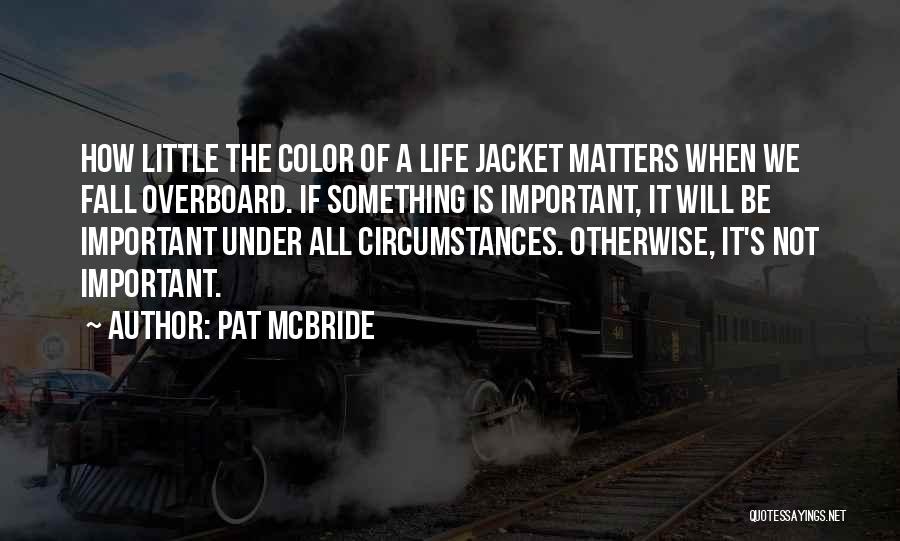 How Important Life Is Quotes By Pat McBride