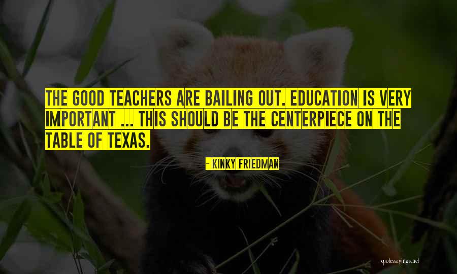How Important Teachers Are Quotes By Kinky Friedman How Important Teachers Are Quotes By Kinky Friedman