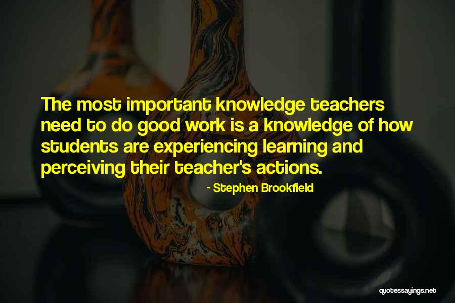 How Important Teachers Are Quotes By Stephen Brookfield How Important Teachers Are Quotes By Stephen Brookfield