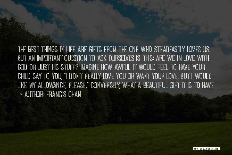 How Important You Are In My Life Quotes By Francis Chan