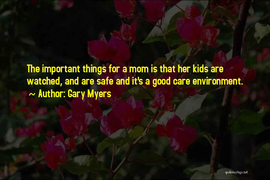 How Important Your Mom Is Quotes By Gary Myers