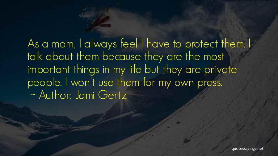 How Important Your Mom Is Quotes By Jami Gertz