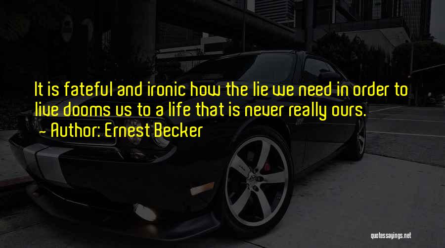 How Ironic Life Is Quotes By Ernest Becker