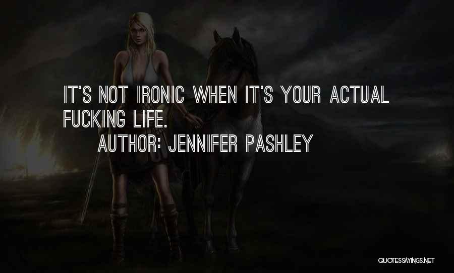 How Ironic Life Is Quotes By Jennifer Pashley