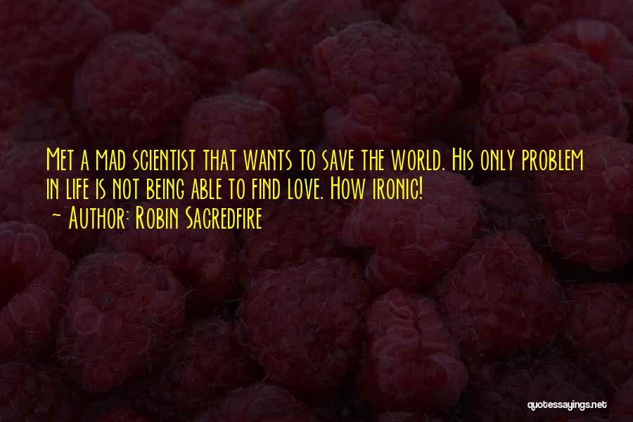 How Ironic Life Is Quotes By Robin Sacredfire