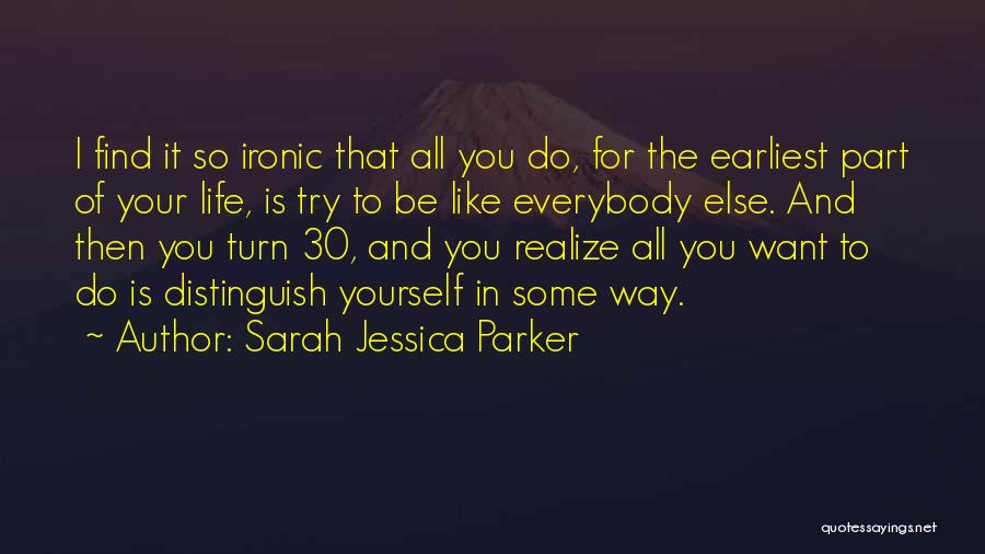 How Ironic Life Is Quotes By Sarah Jessica Parker