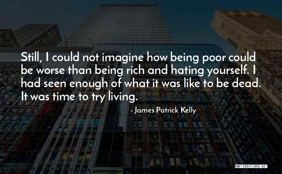 How It Could Be Worse Quotes By James Patrick Kelly How It Could Be Worse Quotes By James Patrick Kelly