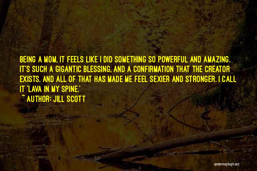 How It Feels To Be A Mom Quotes By Jill Scott