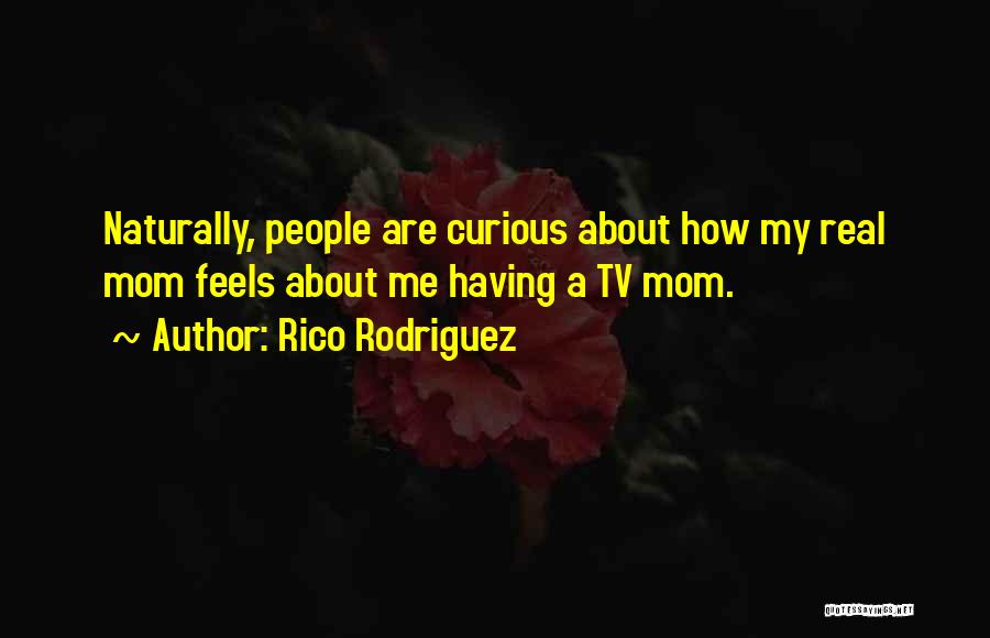 How It Feels To Be A Mom Quotes By Rico Rodriguez