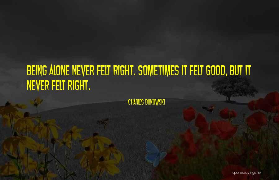 How Its Good To Be Alone Quotes By Charles Bukowski How Its Good To Be Alone Quotes By Charles Bukowski