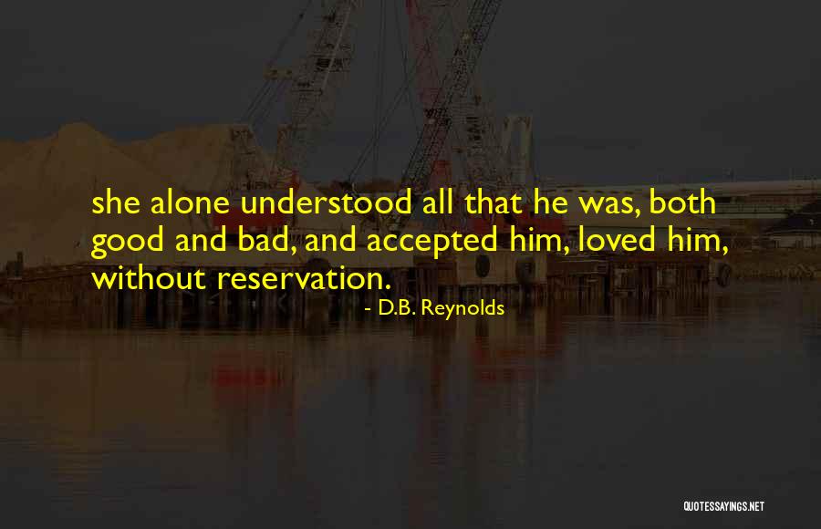 How Its Good To Be Alone Quotes By D.B. Reynolds How Its Good To Be Alone Quotes By D.B. Reynolds