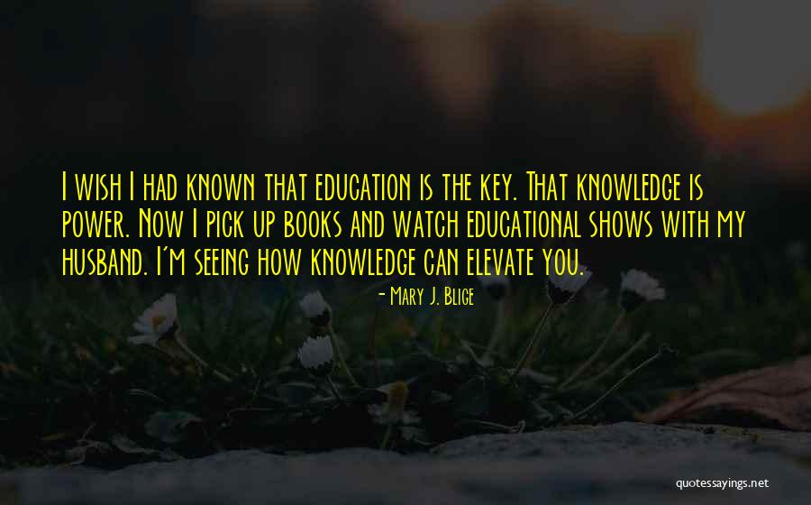 How Knowledge Is Power Quotes By Mary J. Blige How Knowledge Is Power Quotes By Mary J. Blige