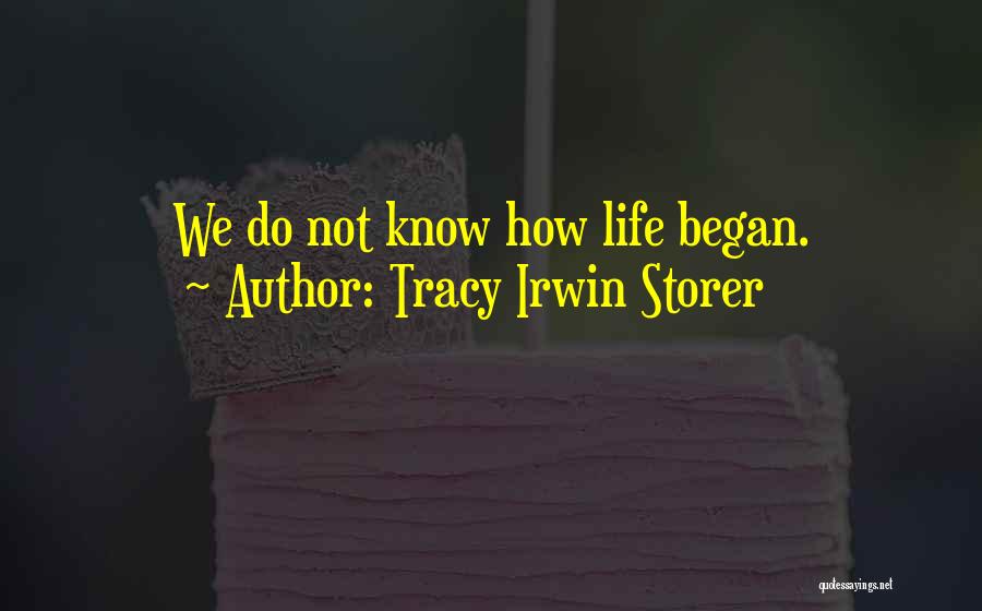 How Life Began Quotes By Tracy Irwin Storer