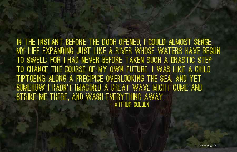 How Life Can Change In An Instant Quotes By Arthur Golden How Life Can Change In An Instant Quotes By Arthur Golden