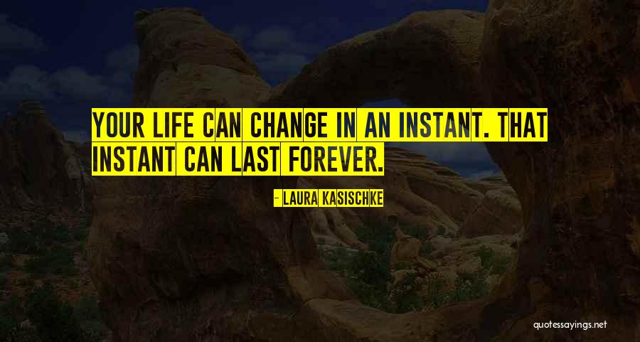 How Life Can Change In An Instant Quotes By Laura Kasischke How Life Can Change In An Instant Quotes By Laura Kasischke