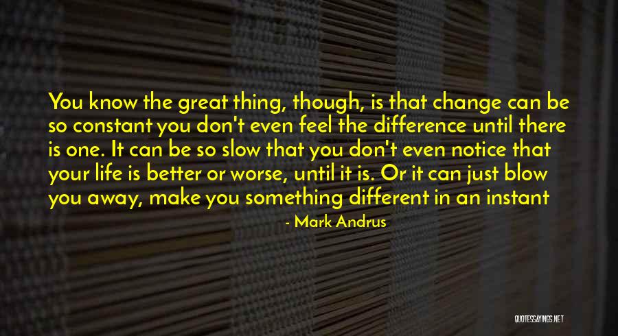 How Life Can Change In An Instant Quotes By Mark Andrus How Life Can Change In An Instant Quotes By Mark Andrus