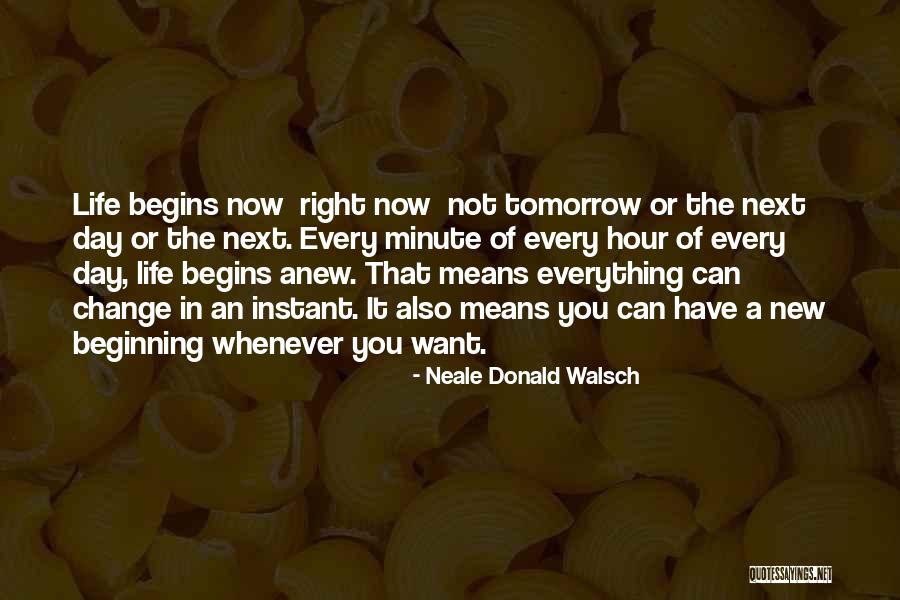How Life Can Change In An Instant Quotes By Neale Donald Walsch How Life Can Change In An Instant Quotes By Neale Donald Walsch
