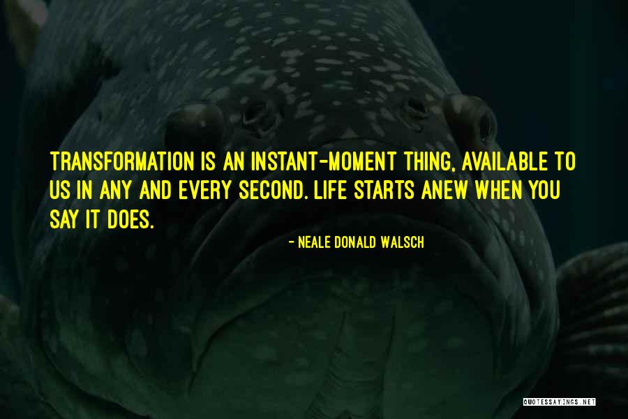 How Life Can Change In An Instant Quotes By Neale Donald Walsch How Life Can Change In An Instant Quotes By Neale Donald Walsch