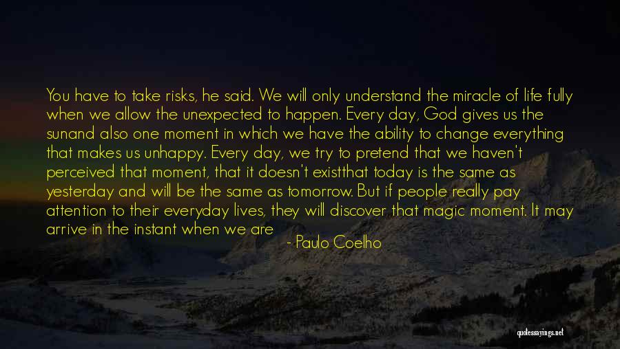How Life Can Change In An Instant Quotes By Paulo Coelho How Life Can Change In An Instant Quotes By Paulo Coelho