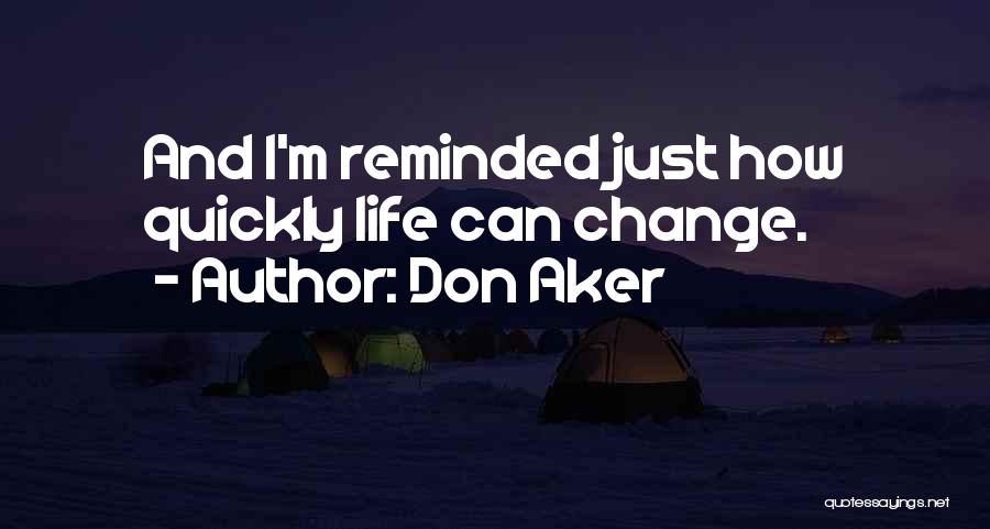 How Life Can Change Quotes By Don Aker