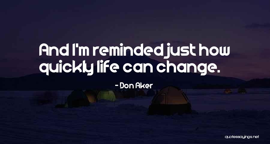 How Life Can Change Quotes By Don Aker