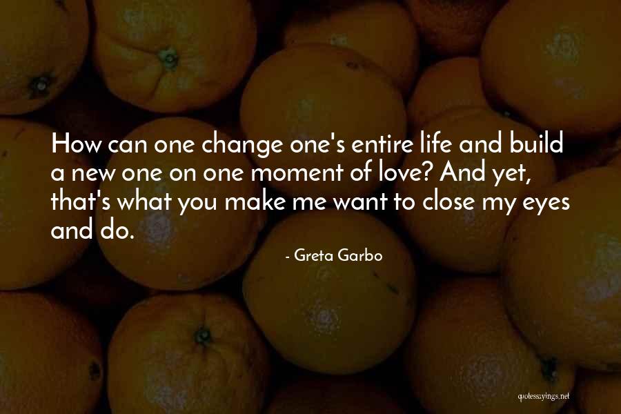 How Life Can Change Quotes By Greta Garbo