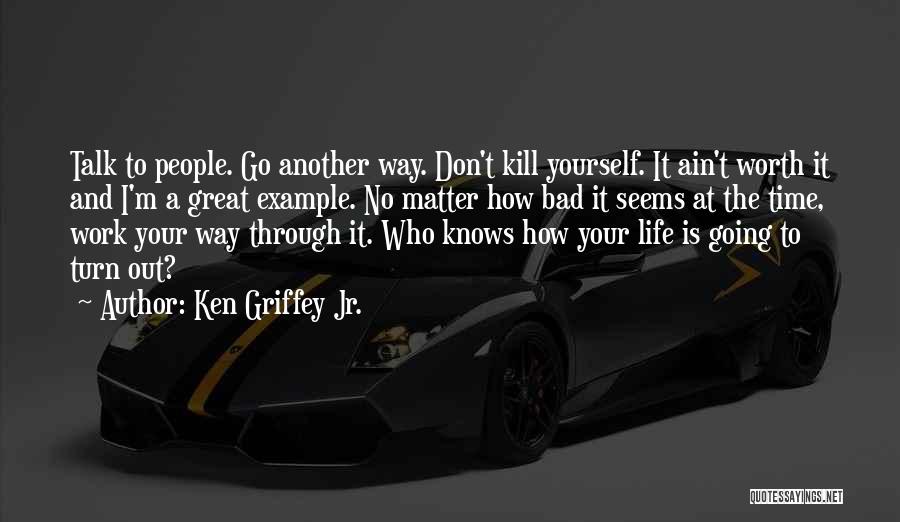 How Life Is Bad Quotes By Ken Griffey Jr.