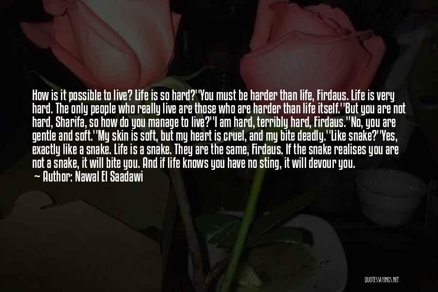 How Life Is Cruel Quotes By Nawal El Saadawi