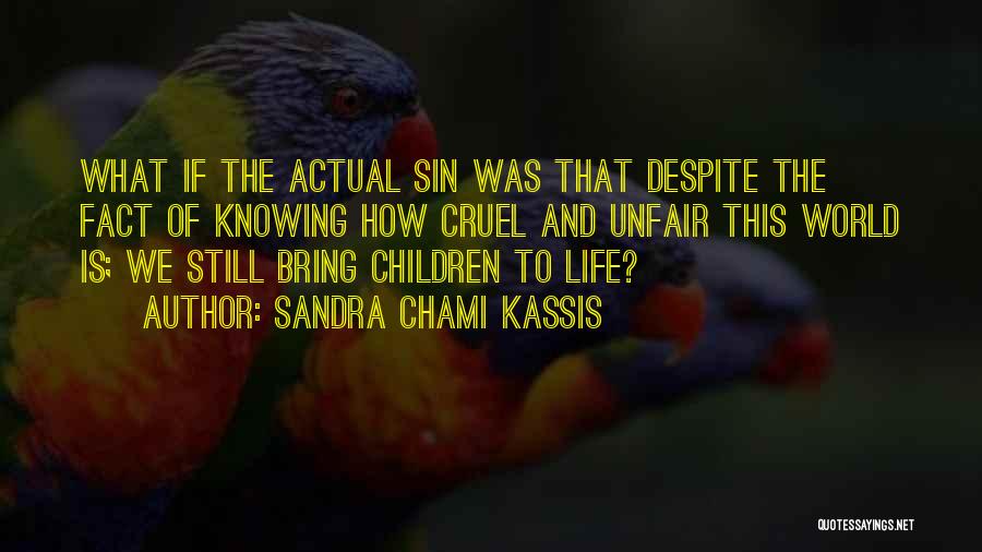 How Life Is Cruel Quotes By Sandra Chami Kassis
