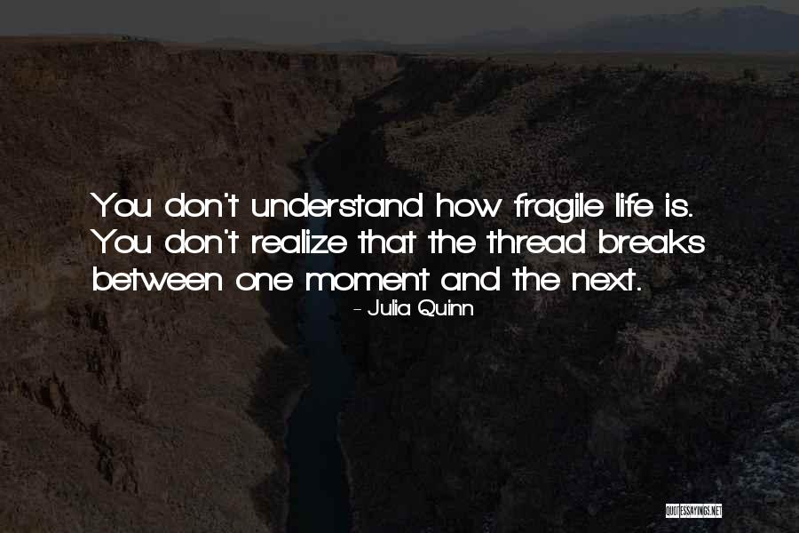 How Life Is Fragile Quotes By Julia Quinn How Life Is Fragile Quotes By Julia Quinn