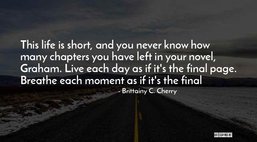 How Life Is Short Quotes By Brittainy C. Cherry