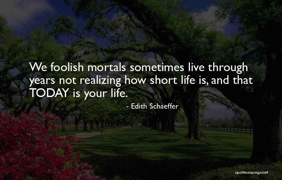 How Life Is Short Quotes By Edith Schaeffer