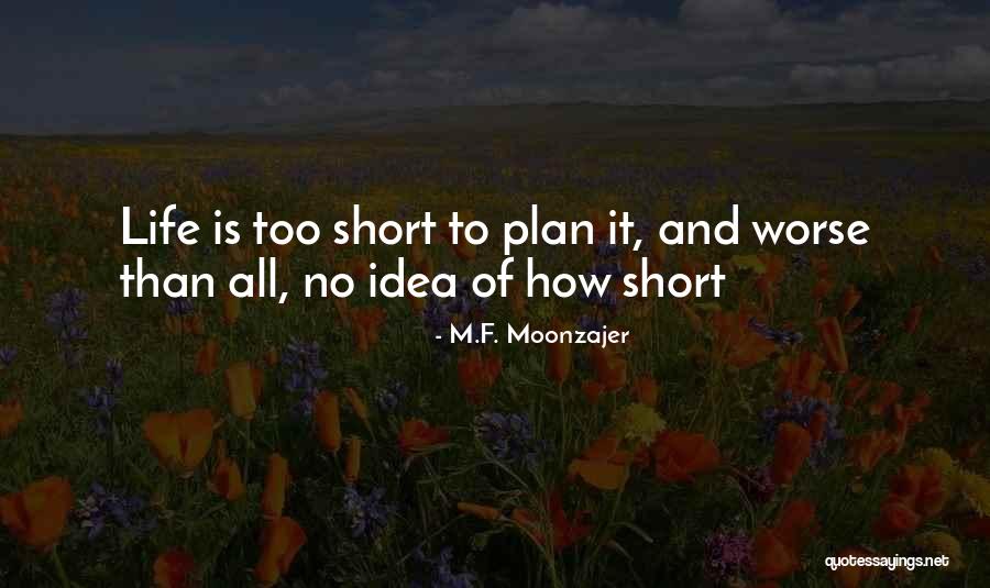 How Life Is Short Quotes By M.F. Moonzajer