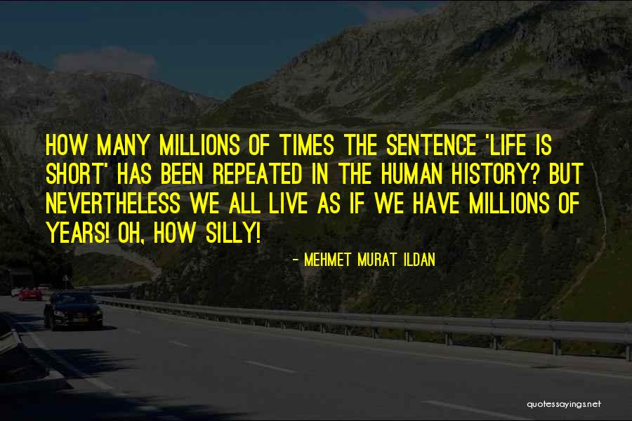 How Life Is Short Quotes By Mehmet Murat Ildan