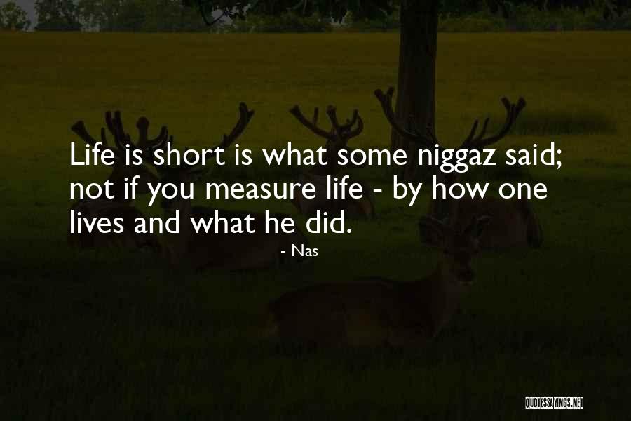 How Life Is Short Quotes By Nas