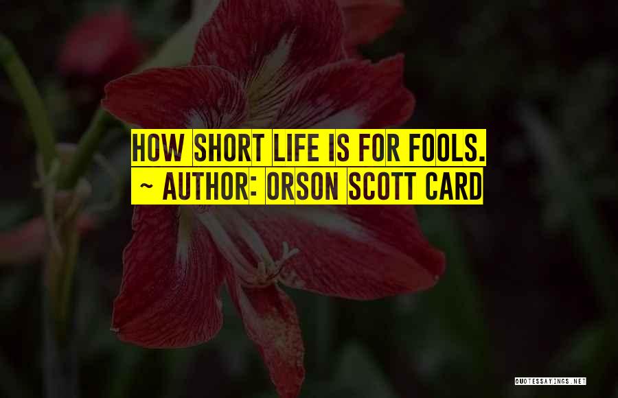 How Life Is Short Quotes By Orson Scott Card