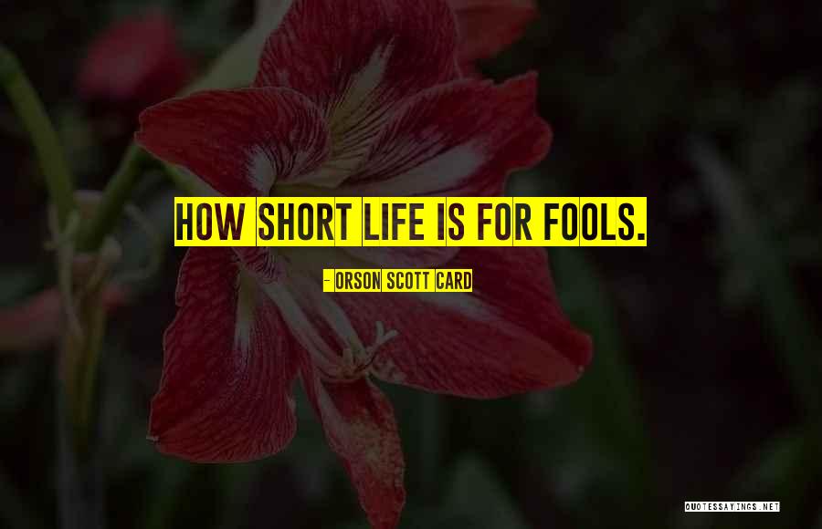 How Life Is Short Quotes By Orson Scott Card