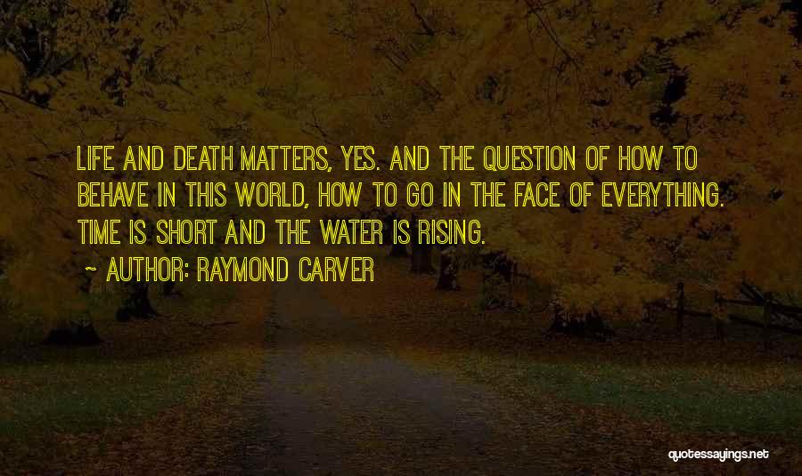 How Life Is Short Quotes By Raymond Carver