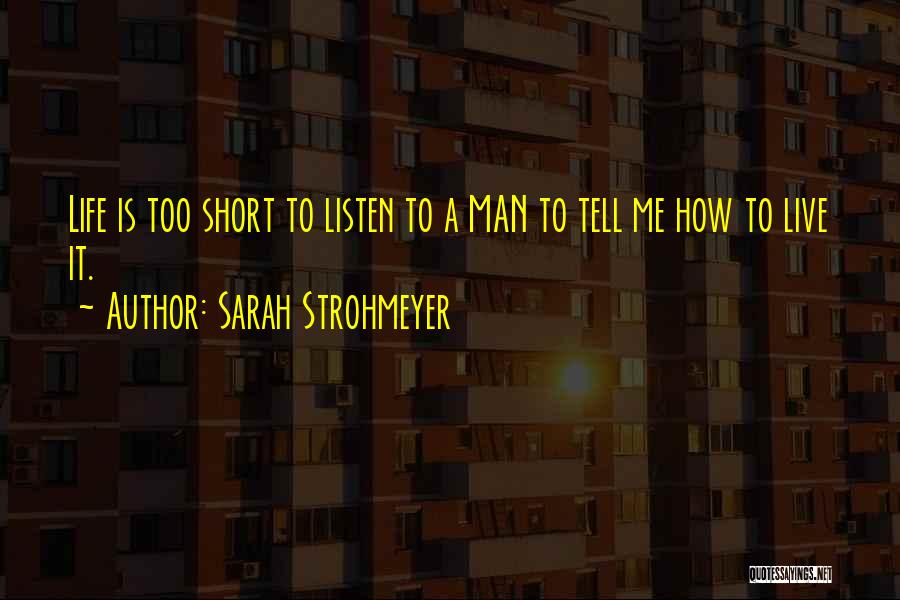 How Life Is Short Quotes By Sarah Strohmeyer