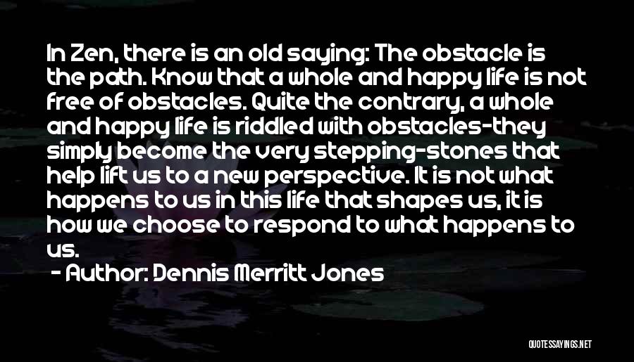 How Life Shapes Us Quotes By Dennis Merritt Jones