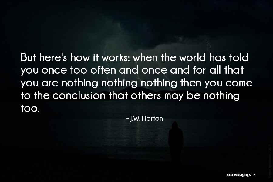 How Life Works Quotes By J.W. Horton