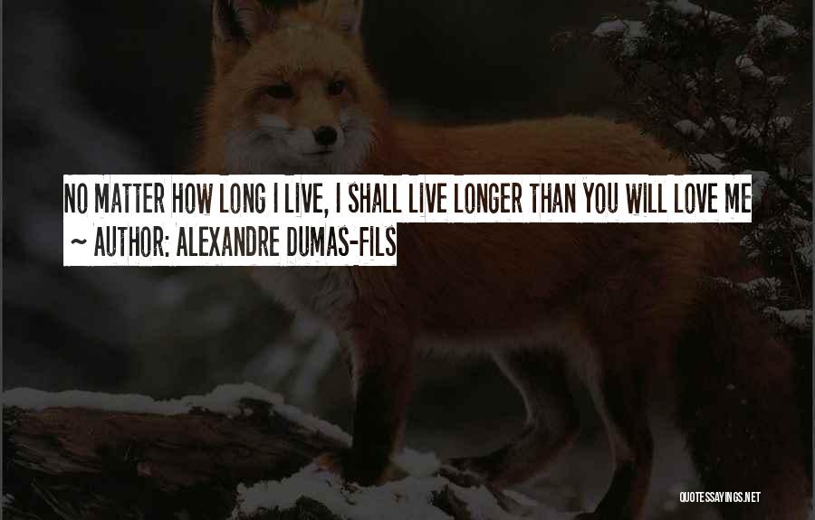 How Long I Love You Quotes By Alexandre Dumas-fils