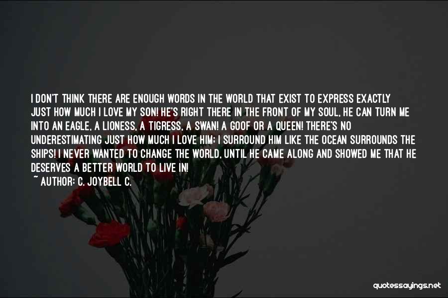 How Love Can Change The World Quotes By C. JoyBell C.