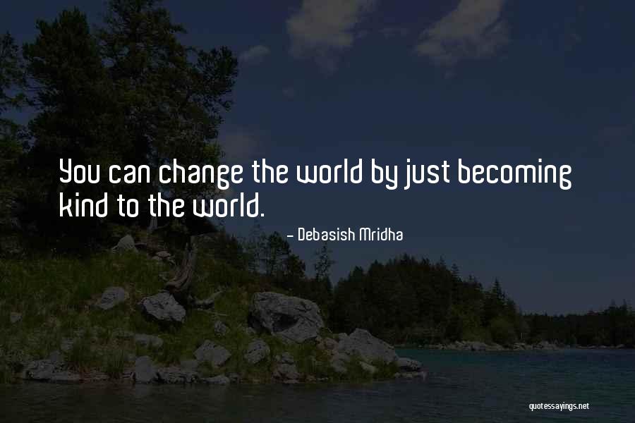 How Love Can Change The World Quotes By Debasish Mridha