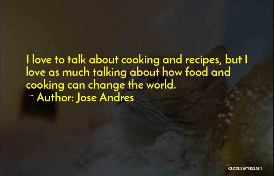 How Love Can Change The World Quotes By Jose Andres