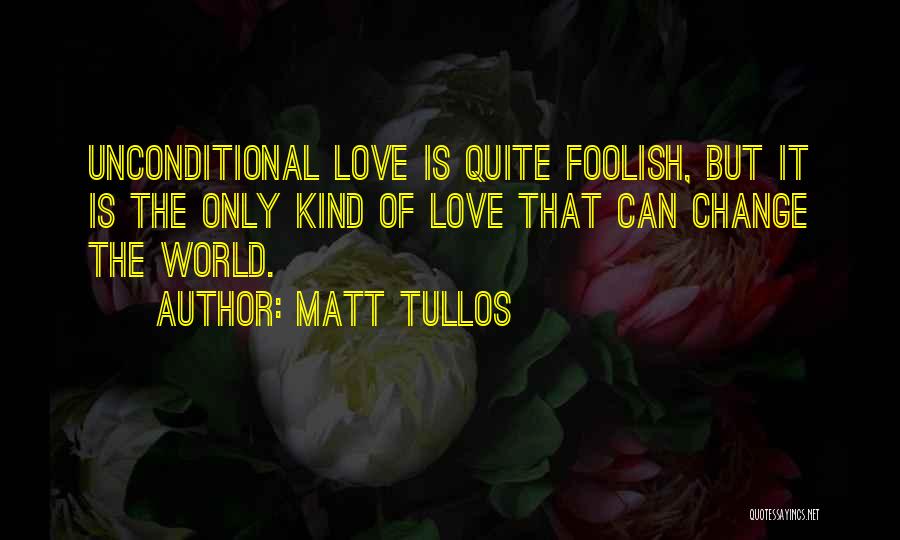 How Love Can Change The World Quotes By Matt Tullos